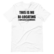 THIS IS ME BI-LOCATING - IM ALSO ELSEWHERE -Short-Sleeve Unisex T-Shirt