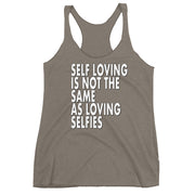 Self Loving is not the same as Loving Selfies - Women's Racerback Tank