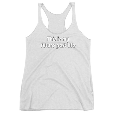 This is my future past life - Women's Racerback Tank