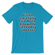 Listen carefully , Ive been known to randomly channel - Short-Sleeve Unisex T-Shirt