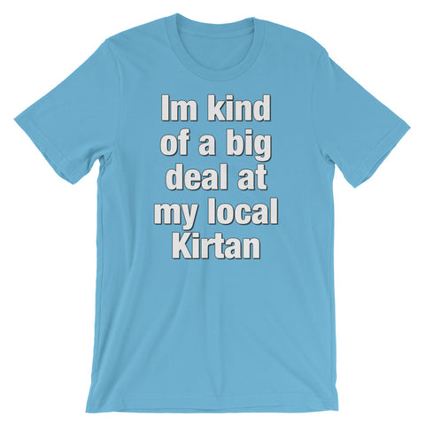 I'm kind of a big deal at my local Kirtan - Short-Sleeve Unisex T-Shirt