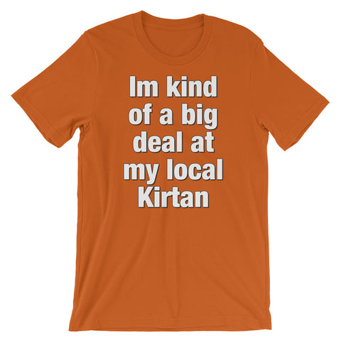 I'm kind of a big deal at my local Kirtan - Short-Sleeve Unisex T-Shirt