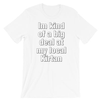 I'm kind of a big deal at my local Kirtan - Short-Sleeve Unisex T-Shirt