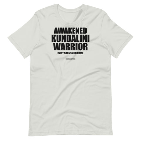 Awakened Kundalini Warrior Is my Sannyasin Name - Unisex T-shirt