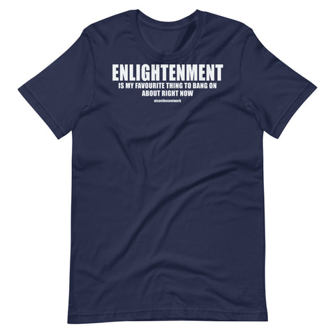 Enlightenment is my favourite thing to bang on about right now - Short Sleeve Unisex T-Shirt