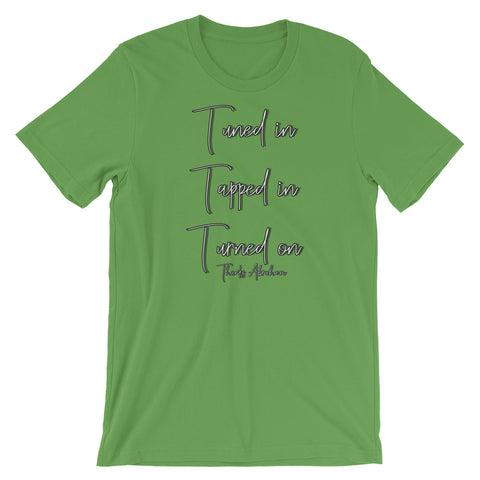 Tuned in tapped in turned on - Short-Sleeve Unisex T-Shirt