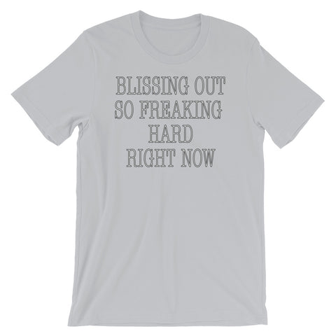 Blissing out so freaking hard right now - Short-Sleeve Unisex T-Shirt
