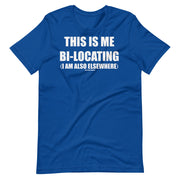 THIS IS ME BI-LOCATING - IM ALSO ELSEWHERE -Short-Sleeve Unisex T-Shirt