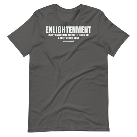 Enlightenment is my favourite thing to bang on about right now - Short Sleeve Unisex T-Shirt