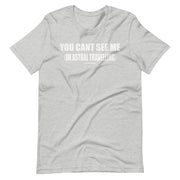 You Cant See Me (I'm Astral Travelling)  - Short-Sleeve Unisex T-Shirt