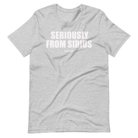 Seriously from Sirius- Short Sleeve Unisex T-Shirt
