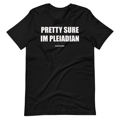 Pretty Sure Im Pleiadian -  Unisex T-Shirt