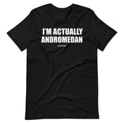Im actually Andromedan-  Short Sleeve Unisex T-Shirt