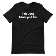 This is my future past life - Short-Sleeve Unisex T-Shirt