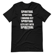 Spiritual, spiritual, I wanna get spiritual, lets get into spritual - Short-Sleeve Unisex T-Shirt