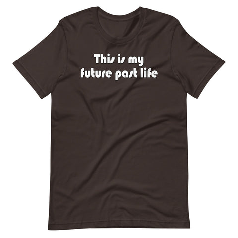 This is my future past life - Short-Sleeve Unisex T-Shirt