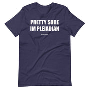 Pretty Sure Im Pleiadian -  Unisex T-Shirt