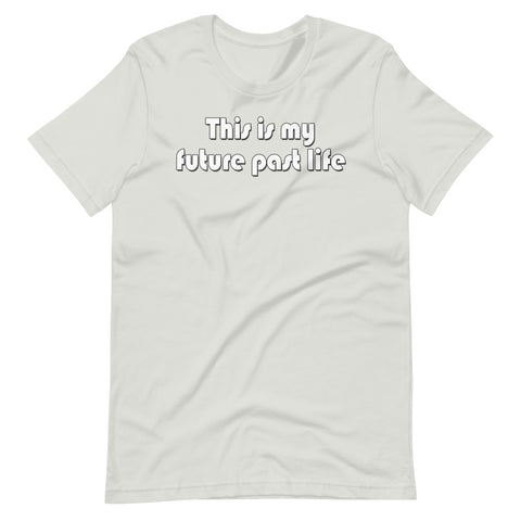 This is my future past life - Short-Sleeve Unisex T-Shirt