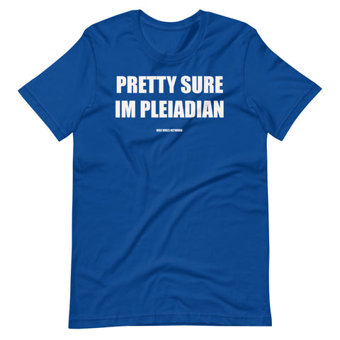 Pretty Sure Im Pleiadian -  Unisex T-Shirt