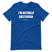 Im Actually Arcturian-  Unisex tshirt