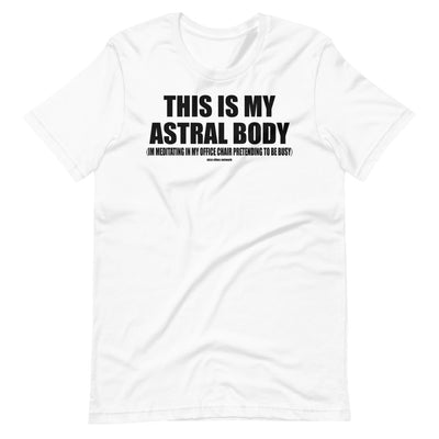 This is my Astral Body , Im meditating in my office chair pretending  - Short-Sleeve Unisex T-Shi