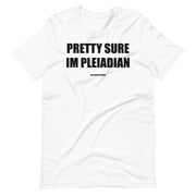 Pretty Sure Im Pleiadian -  Unisex T-Shirt
