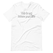 This is my future past life - Short-Sleeve Unisex T-Shirt